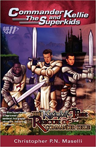Commander Kellie And The Superkids #11: The Knight-Time Rescue of Commander Kellie PB - Christopher P N Maselli